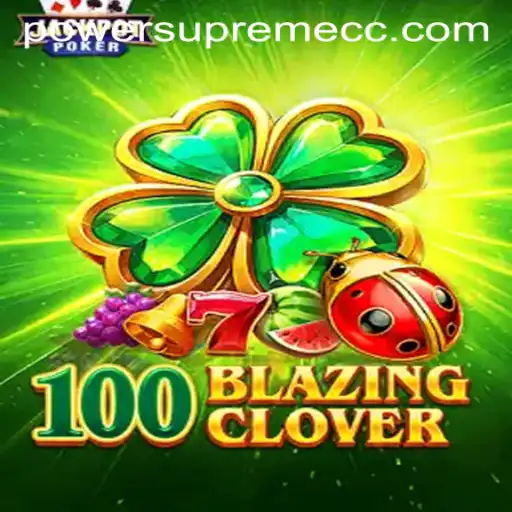 Unveiling 100BlazingClover: The Gaming Revolution with Power Supreme